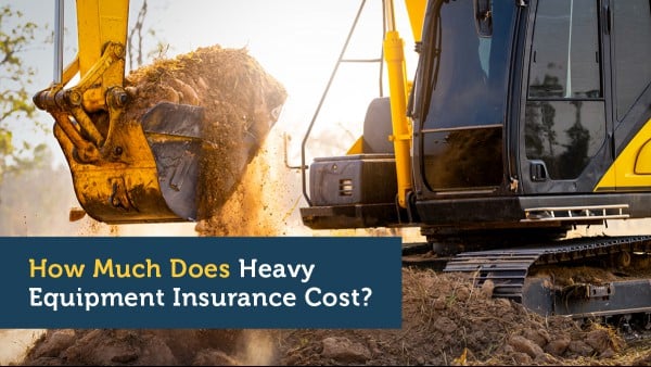 How Much Does Heavy Equipment Insurance Cost?