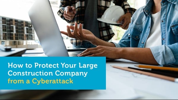 How to Protect Your Construction Company from a Cyberattack