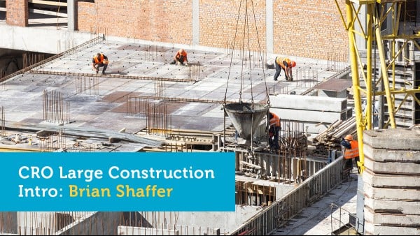 CRO Large Construction Intro: Brian Shaffer 